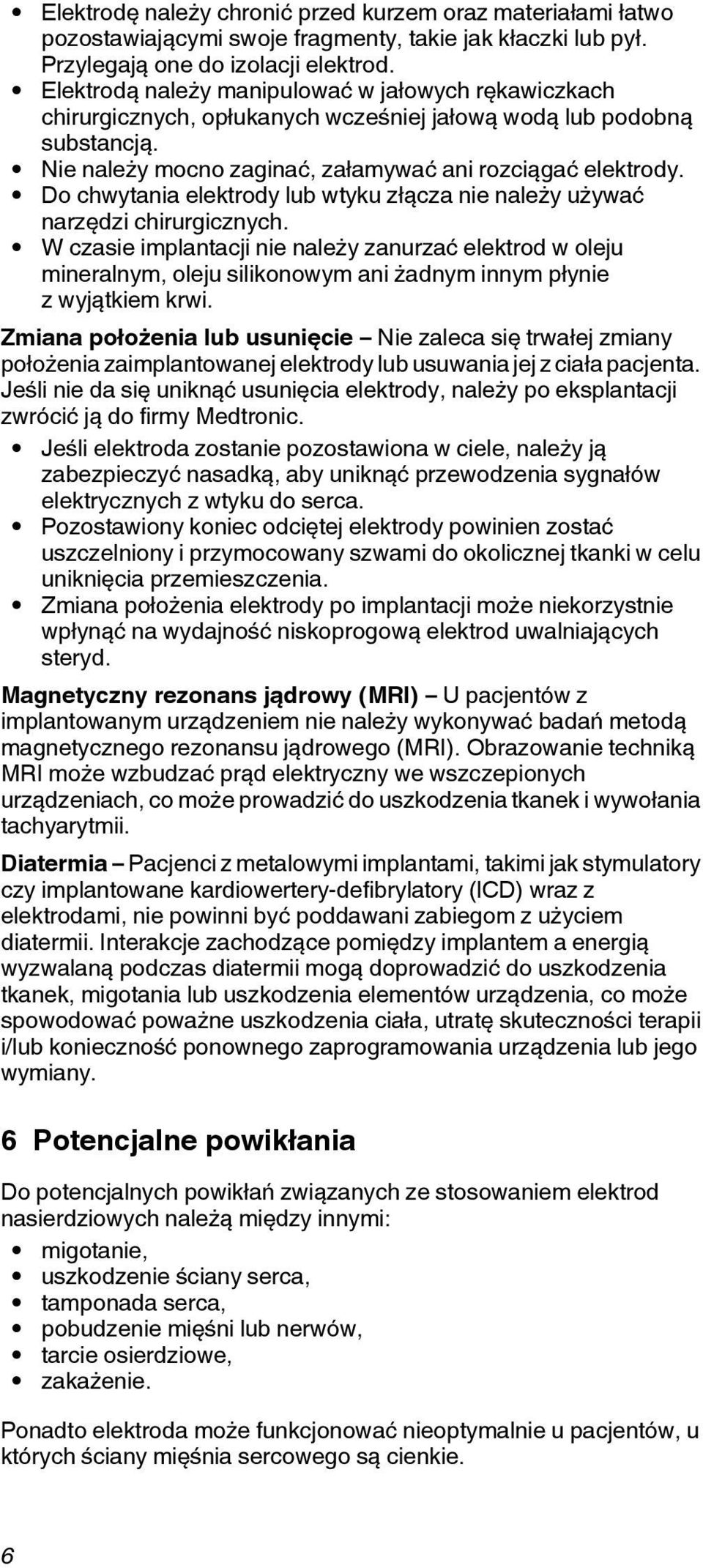 Do chwytania elektrody lub wtyku złącza nie należy używać narzędzi chirurgicznych.