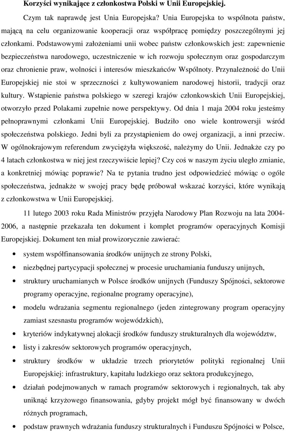 Podstawowymi załoŝeniami unii wobec państw członkowskich jest: zapewnienie bezpieczeństwa narodowego, uczestniczenie w ich rozwoju społecznym oraz gospodarczym oraz chronienie praw, wolności i