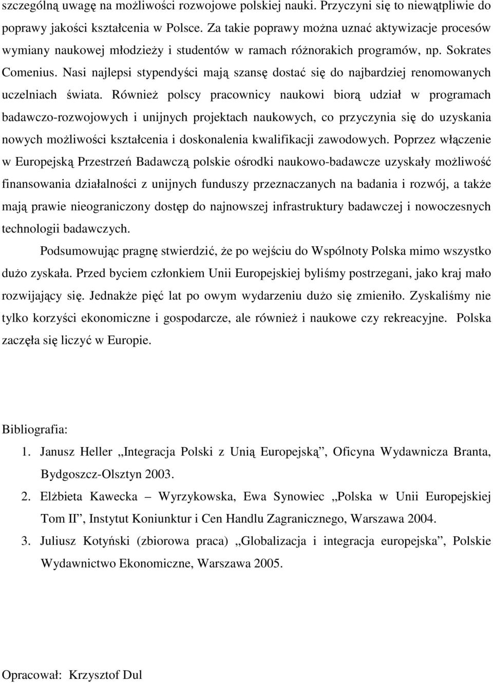 Nasi najlepsi stypendyści mają szansę dostać się do najbardziej renomowanych uczelniach świata.