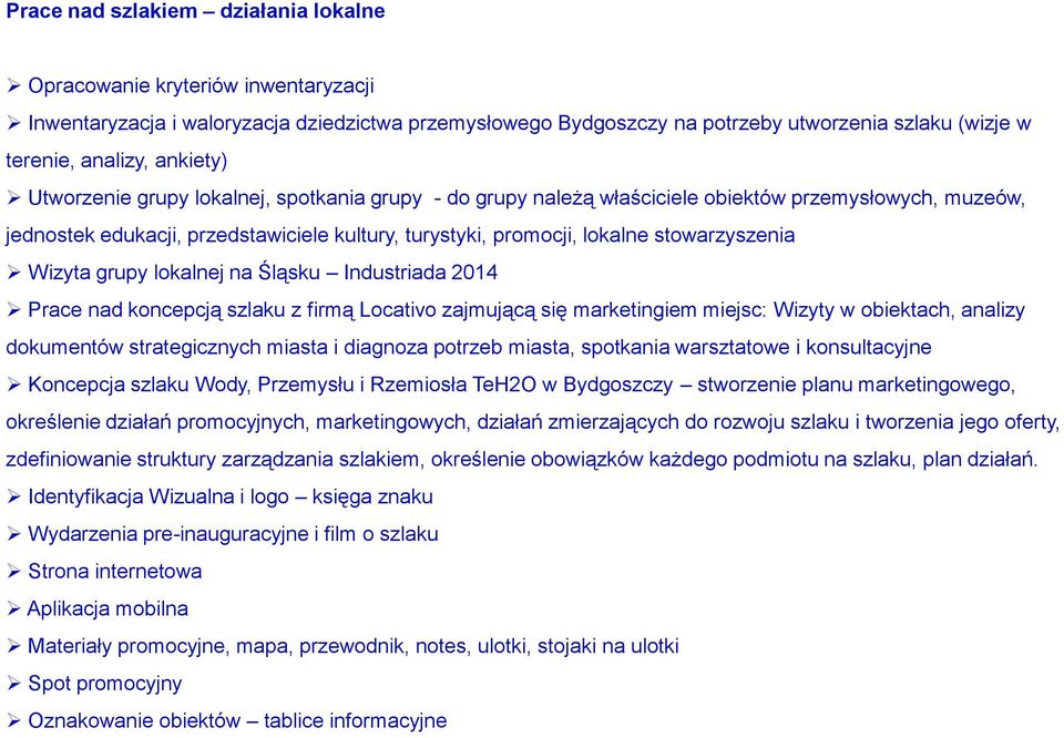 stowarzyszenia Wizyta grupy lokalnej na Śląsku Industriada 2014 Prace nad koncepcją szlaku z firmą Locativo zajmującą się marketingiem miejsc: Wizyty w obiektach, analizy dokumentów strategicznych