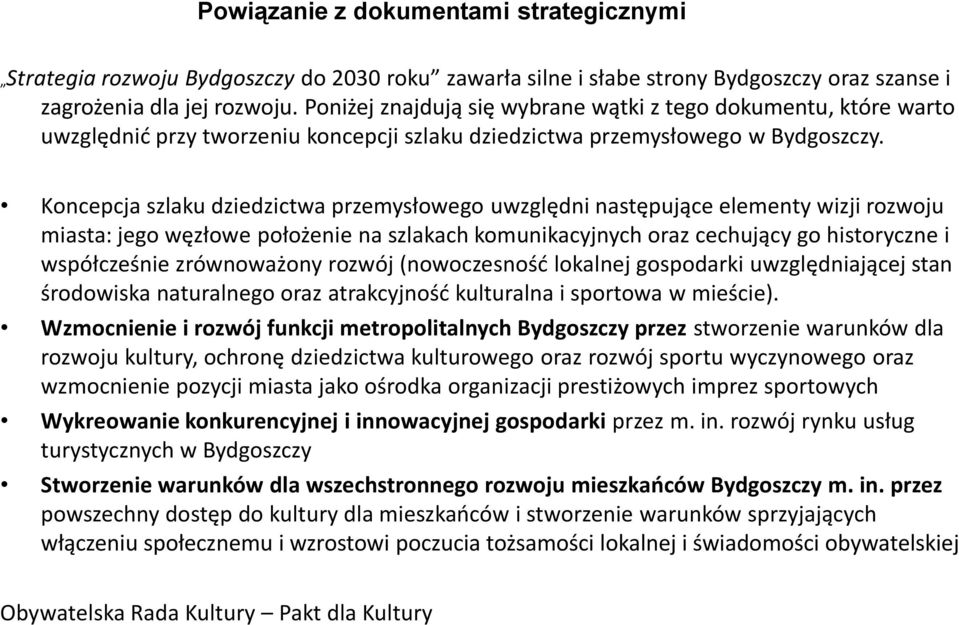 Koncepcja szlaku dziedzictwa przemysłowego uwzględni następujące elementy wizji rozwoju miasta: jego węzłowe położenie na szlakach komunikacyjnych oraz cechujący go historyczne i współcześnie