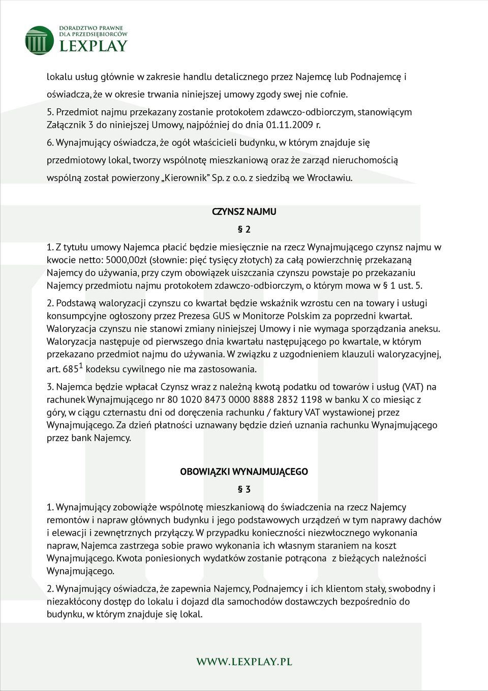 Wynajmujący oświadcza, że ogół właścicieli budynku, w którym znajduje się przedmiotowy lokal, tworzy wspólnotę mieszkaniową oraz że zarząd nieruchomością wspólną został powierzony Kierownik Sp. z o.o. z siedzibą we Wrocławiu.