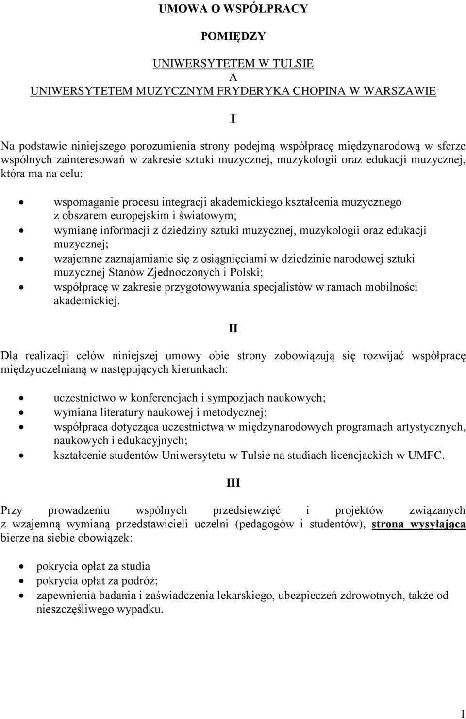 i światowym; wymianę informacji z dziedziny sztuki muzycznej, muzykologii oraz edukacji muzycznej; wzajemne zaznajamianie się z osiągnięciami w dziedzinie narodowej sztuki muzycznej Stanów