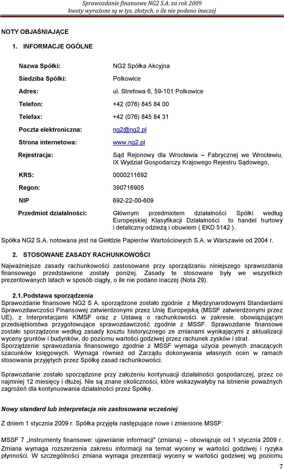 ng2.pl www.ng2.pl Sąd Rejonowy dla Wrocławia Fabrycznej we Wrocławiu, IX Wydział Gospodarczy Krajowego Rejestru Sądowego, KRS: 0000211692 Regon: 390716905 NIP 692-22-00-609 Przedmiot działalności: