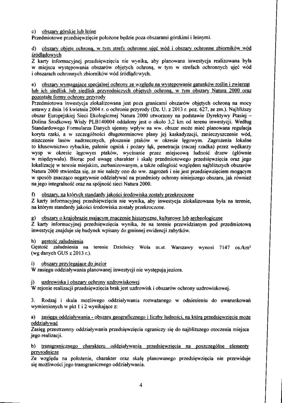 miejscu występowania obszarów objętych ochroną, w tym w strefach ochronnych ujęć wód i obszarach ochronnych zbiorników wód śródlądowych.