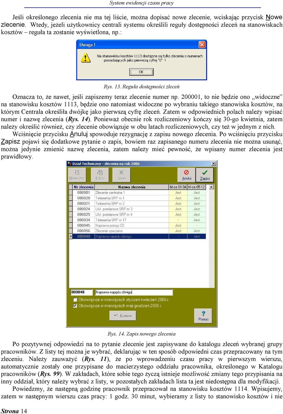 Reguła dostępności zleceń Oznacza to, że nawet, jeśli zapiszemy teraz zlecenie numer np.