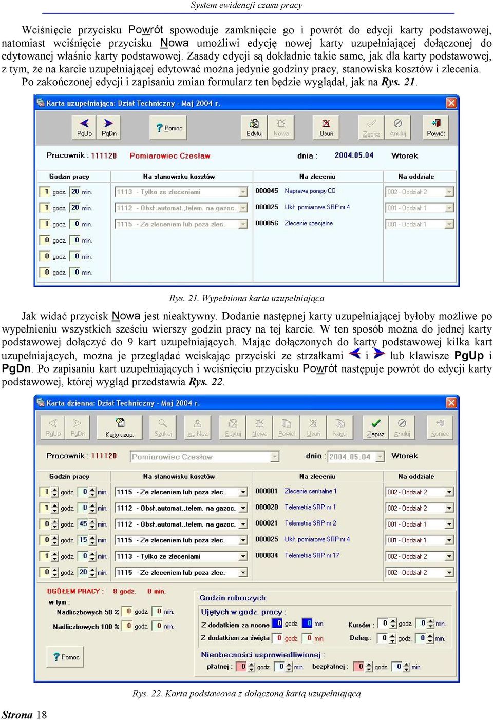 Zasady edycji są dokładnie takie same, jak dla karty podstawowej, z tym, że na karcie uzupełniającej edytować można jedynie godziny pracy, stanowiska kosztów i zlecenia.