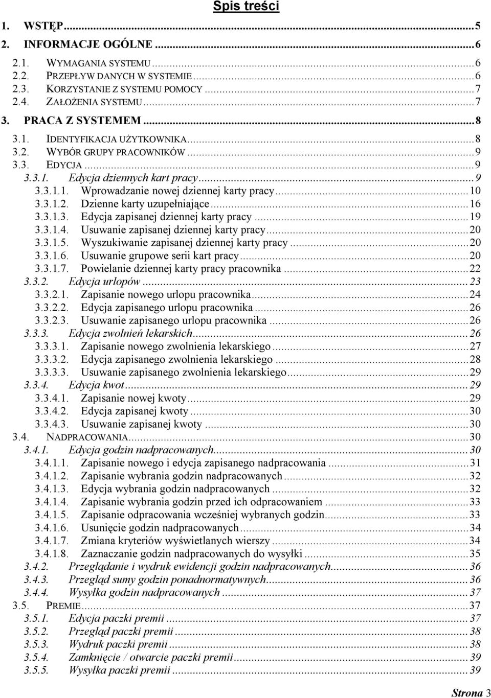 .. 10 3.3.1.2. Dzienne karty uzupełniające... 16 3.3.1.3. Edycja zapisanej dziennej karty pracy... 19 3.3.1.4. Usuwanie zapisanej dziennej karty pracy... 20 3.3.1.5.