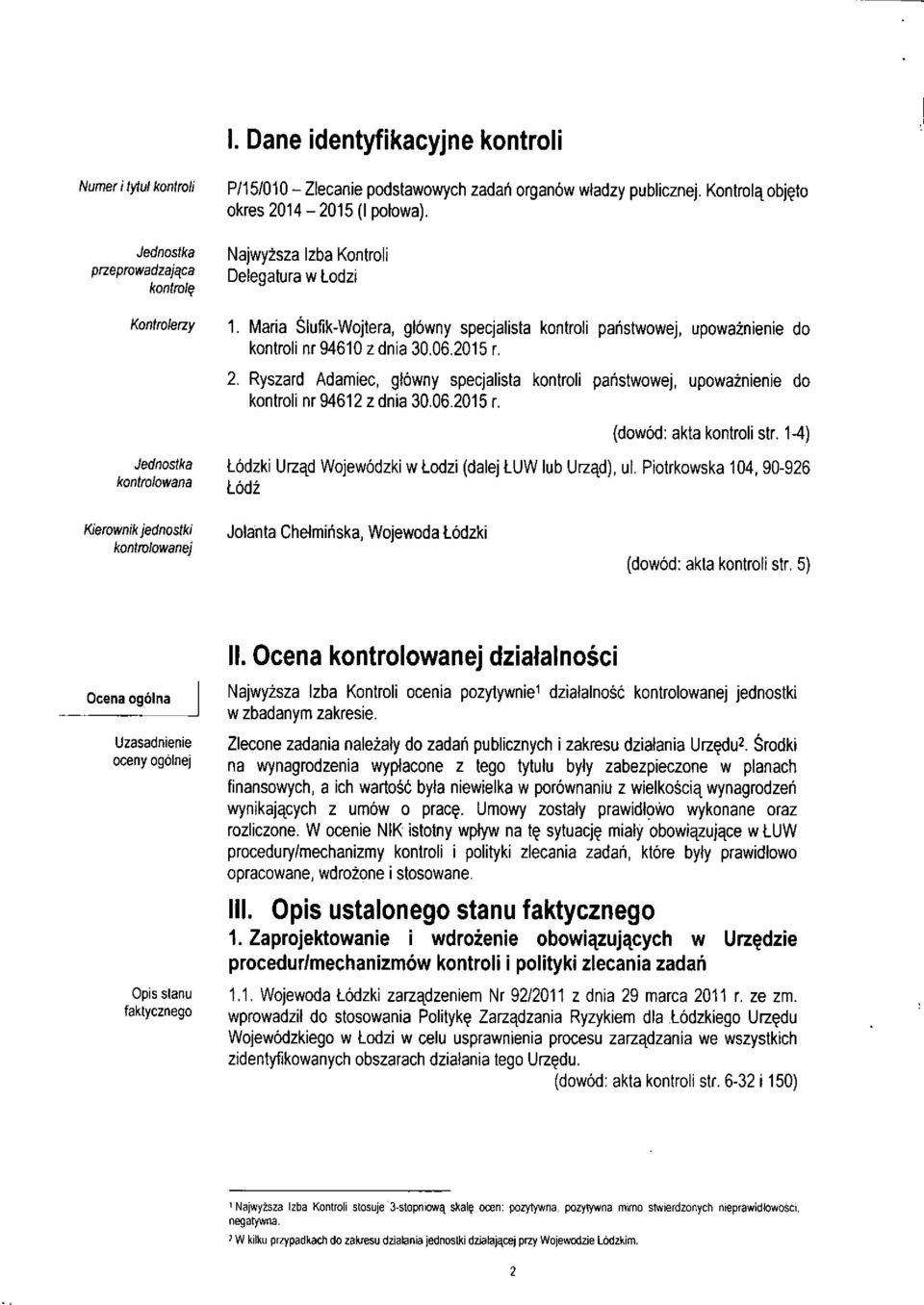 06.2015 r. 2. Ryszard Adamiec, gtowny specjalista kontroli pahstwowej, upowaznienie do kontroli nr 94612 z dnia 30.06.2015 r. (dowod: akta kontroli str.