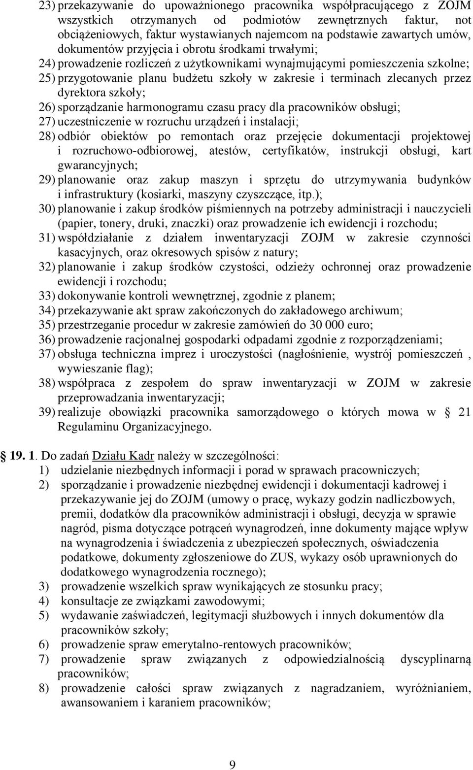 zlecanych przez dyrektora szkoły; 26) sporządzanie harmonogramu czasu pracy dla pracowników obsługi; 27) uczestniczenie w rozruchu urządzeń i instalacji; 28) odbiór obiektów po remontach oraz