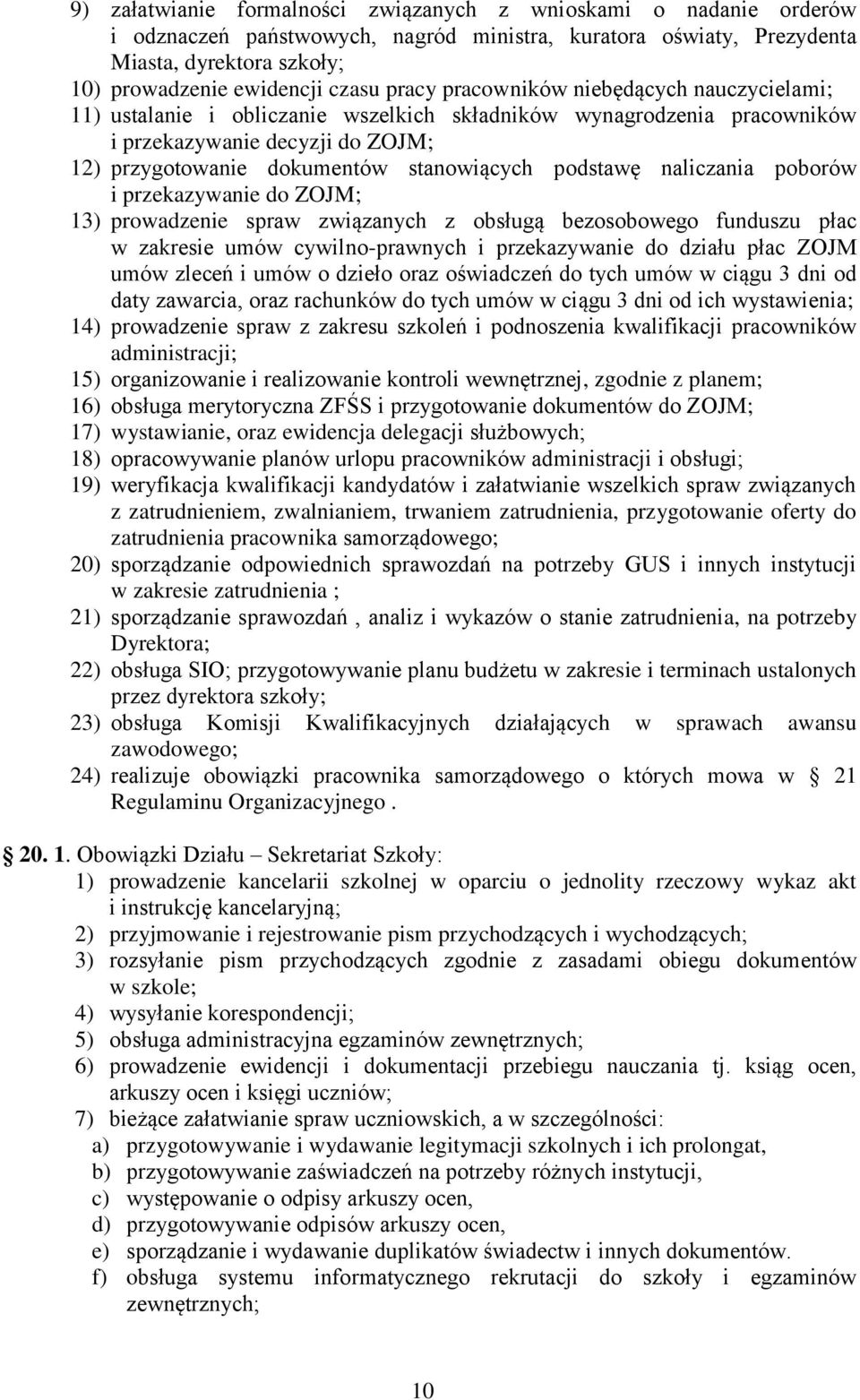 podstawę naliczania poborów i przekazywanie do ZOJM; 13) prowadzenie spraw związanych z obsługą bezosobowego funduszu płac w zakresie umów cywilno-prawnych i przekazywanie do działu płac ZOJM umów