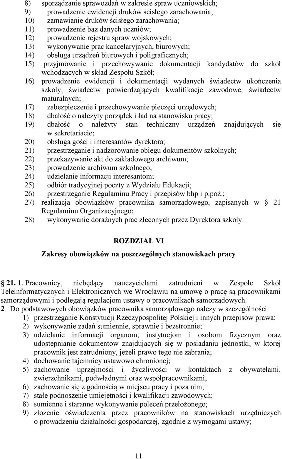 szkół wchodzących w skład Zespołu Szkół; 16) prowadzenie ewidencji i dokumentacji wydanych świadectw ukończenia szkoły, świadectw potwierdzających kwalifikacje zawodowe, świadectw maturalnych; 17)