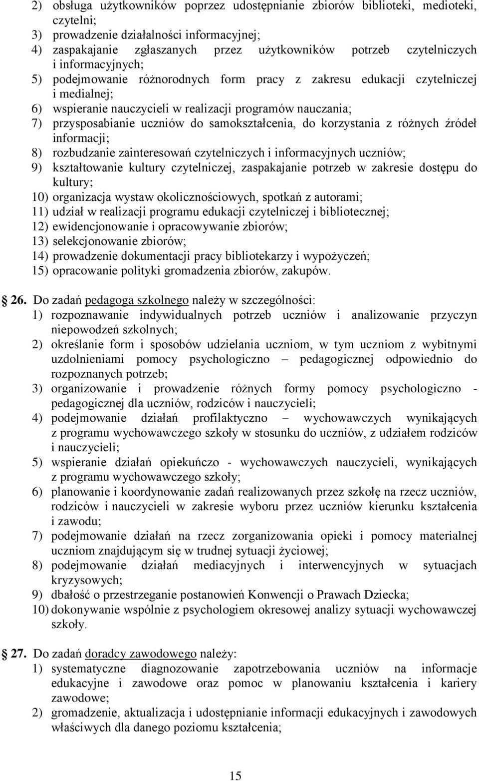 samokształcenia, do korzystania z różnych źródeł informacji; 8) rozbudzanie zainteresowań czytelniczych i informacyjnych uczniów; 9) kształtowanie kultury czytelniczej, zaspakajanie potrzeb w