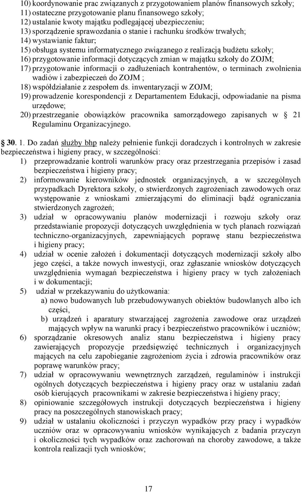 dotyczących zmian w majątku szkoły do ZOJM; 17) przygotowanie informacji o zadłużeniach kontrahentów, o terminach zwolnienia wadiów i zabezpieczeń do ZOJM ; 18) współdziałanie z zespołem ds.