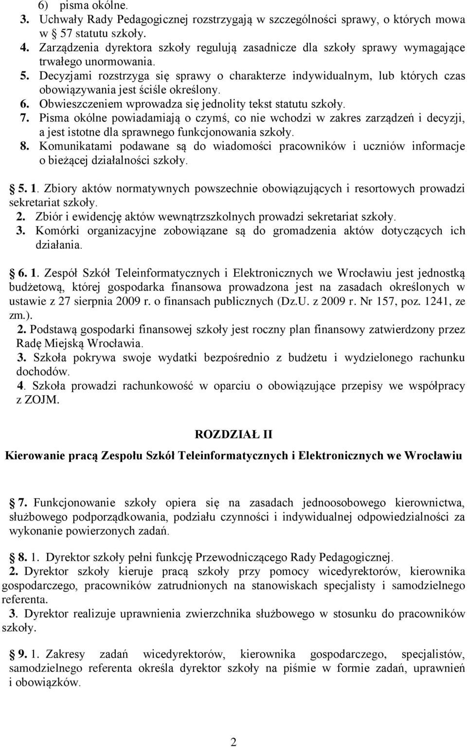 Decyzjami rozstrzyga się sprawy o charakterze indywidualnym, lub których czas obowiązywania jest ściśle określony. 6. Obwieszczeniem wprowadza się jednolity tekst statutu szkoły. 7.