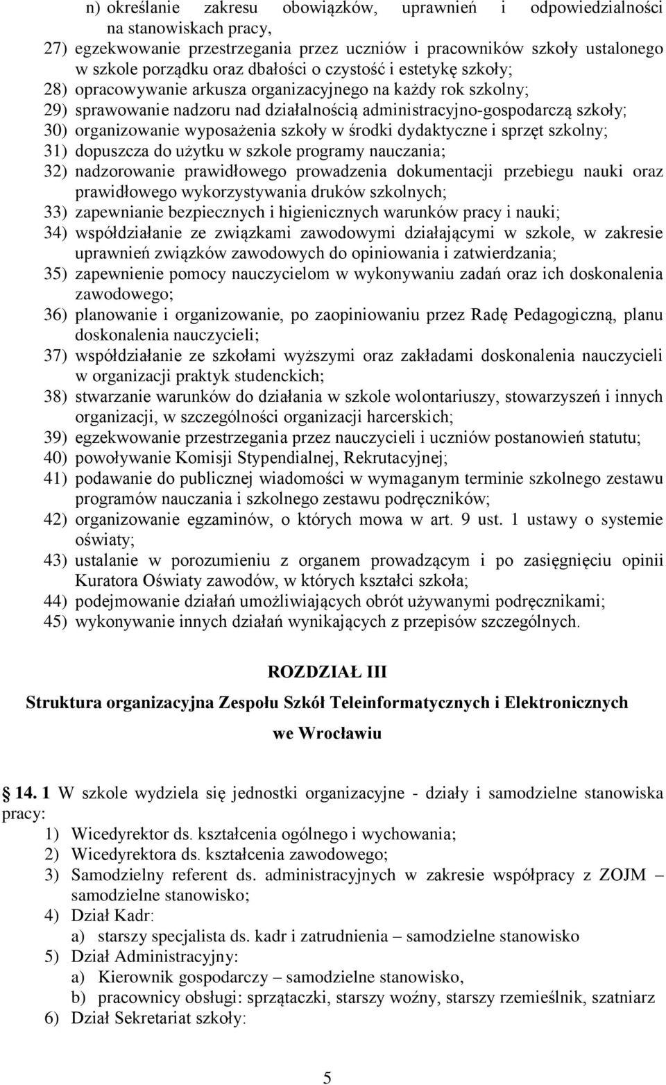 szkoły w środki dydaktyczne i sprzęt szkolny; 31) dopuszcza do użytku w szkole programy nauczania; 32) nadzorowanie prawidłowego prowadzenia dokumentacji przebiegu nauki oraz prawidłowego