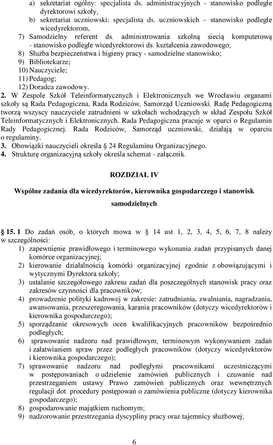 kształcenia zawodowego; 8) Służba bezpieczeństwa i higieny pracy - samodzielne stanowisko; 9) Bibliotekarze; 10) Nauczyciele; 11) Pedagog; 12) Doradca zawodowy. 2.