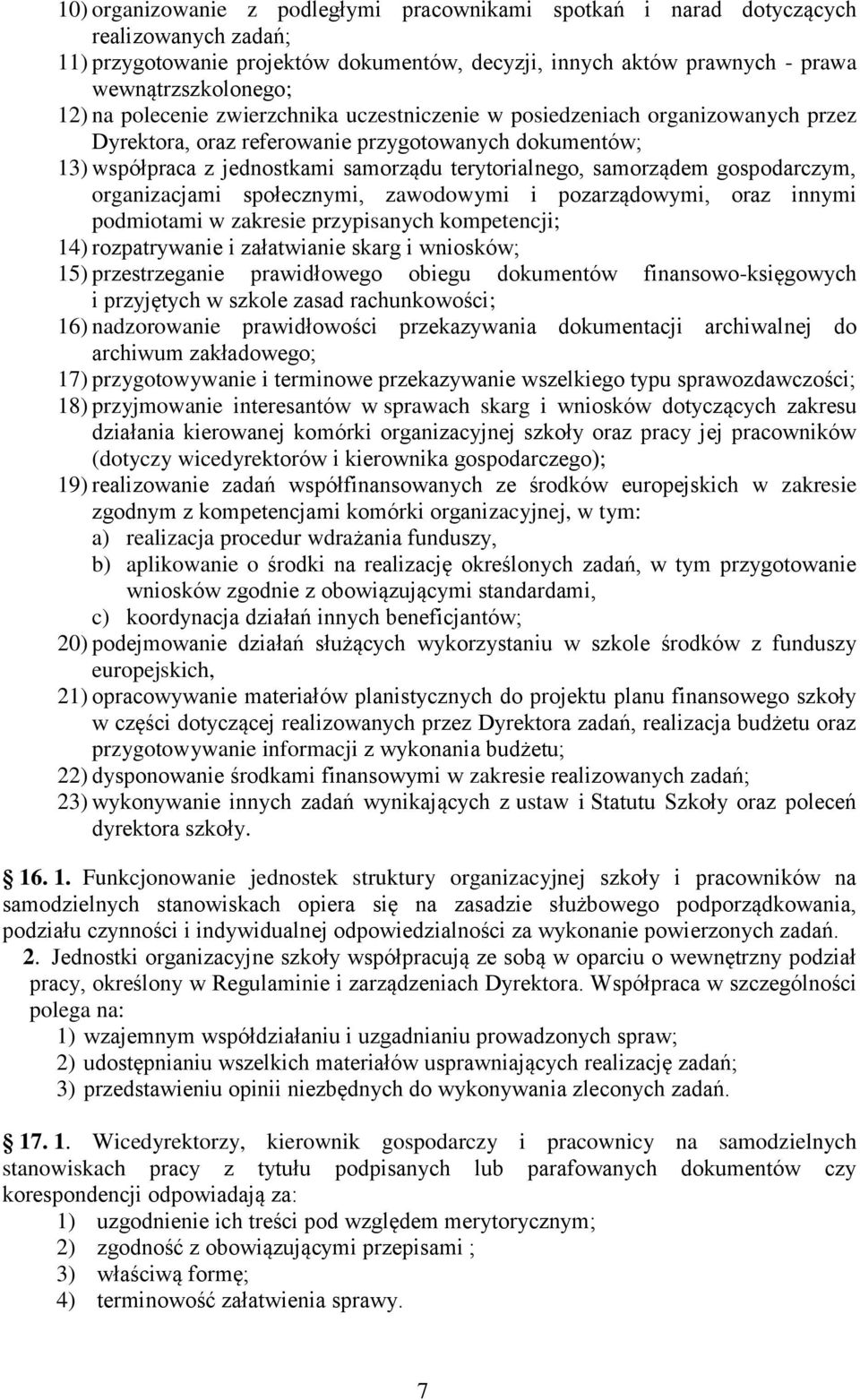 gospodarczym, organizacjami społecznymi, zawodowymi i pozarządowymi, oraz innymi podmiotami w zakresie przypisanych kompetencji; 14) rozpatrywanie i załatwianie skarg i wniosków; 15) przestrzeganie