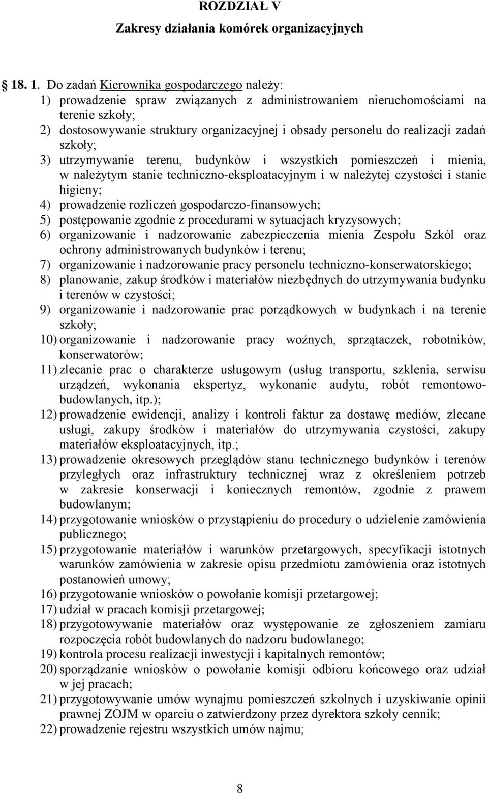 realizacji zadań szkoły; 3) utrzymywanie terenu, budynków i wszystkich pomieszczeń i mienia, w należytym stanie techniczno-eksploatacyjnym i w należytej czystości i stanie higieny; 4) prowadzenie