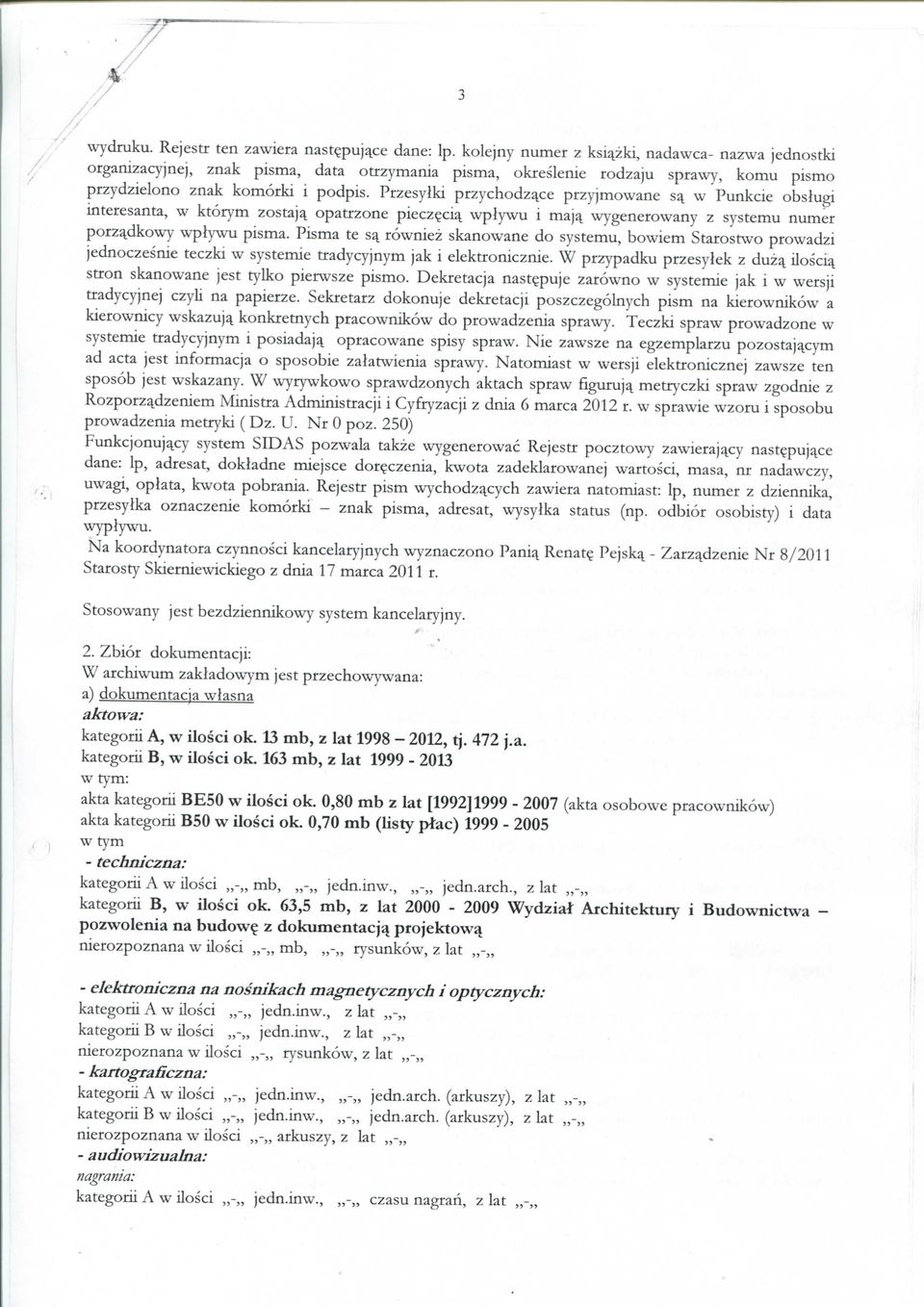 Przesylki przychodze^ce przyjmowane S7( w Punkcie obslugi interesanta, w ktorym zostaj^ opatrzone piecz^ciq. wplywu i maj^ wygenerowany z systemu numer porz^dkowy wptywu pisma.