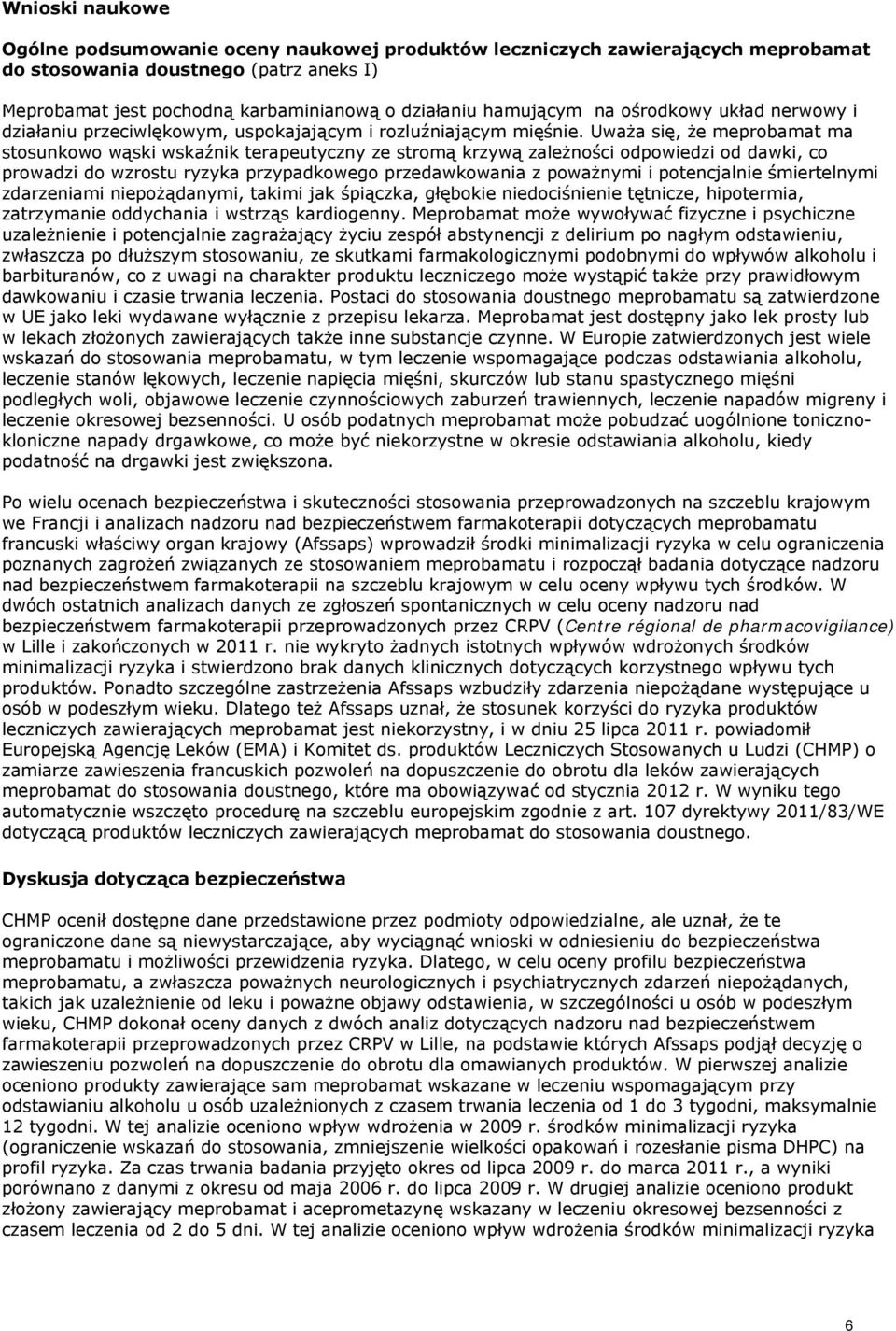 Uważa się, że meprobamat ma stosunkowo wąski wskaźnik terapeutyczny ze stromą krzywą zależności odpowiedzi od dawki, co prowadzi do wzrostu ryzyka przypadkowego przedawkowania z poważnymi i