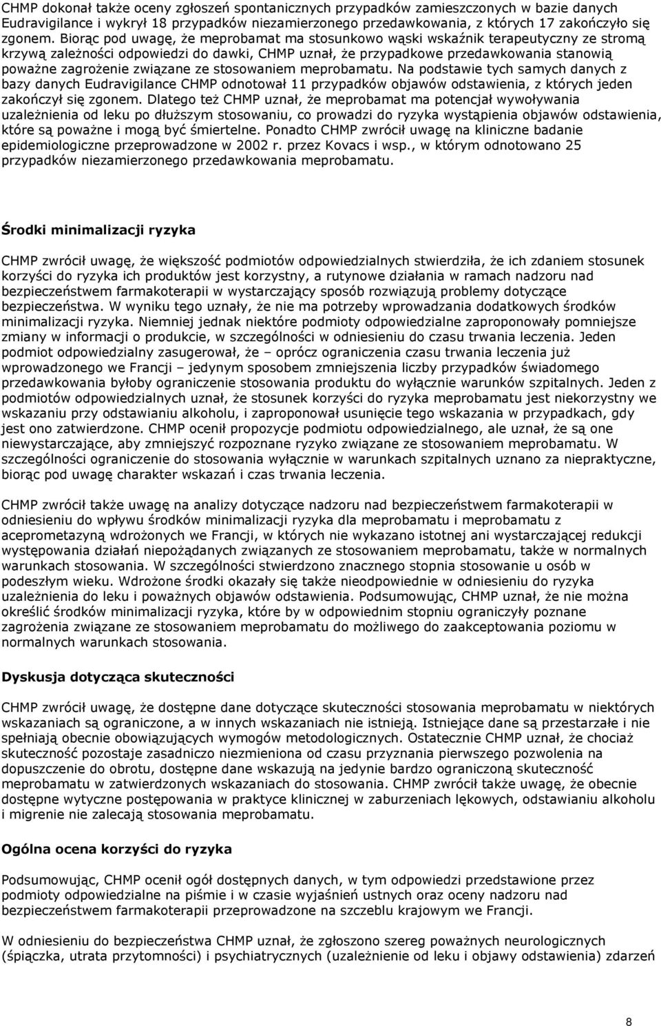 związane ze stosowaniem meprobamatu. Na podstawie tych samych danych z bazy danych Eudravigilance CHMP odnotował 11 przypadków objawów odstawienia, z których jeden zakończył się zgonem.