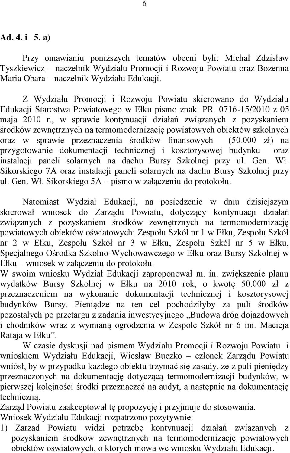 , w sprawie kontynuacji działań związanych z pozyskaniem środków zewnętrznych na termomodernizację powiatowych obiektów szkolnych oraz w sprawie przeznaczenia środków finansowych (50.