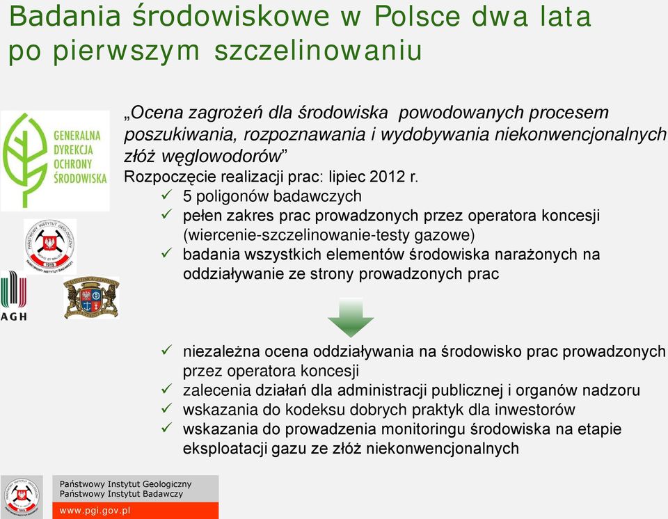 5 poligonów badawczych pełen zakres prac prowadzonych przez operatora koncesji (wiercenie-szczelinowanie-testy gazowe) badania wszystkich elementów środowiska narażonych na oddziaływanie ze