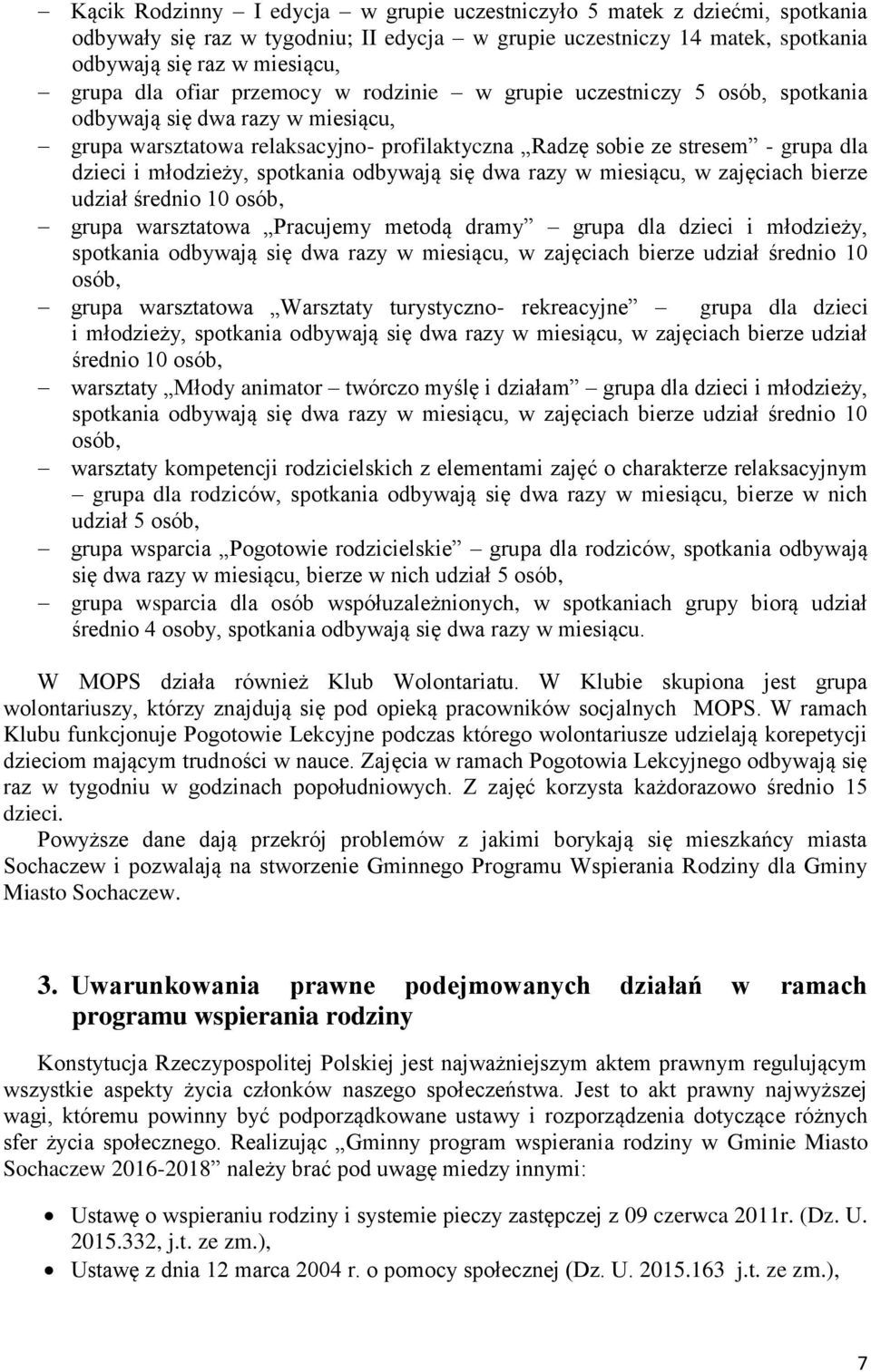 młodzieży, spotkania odbywają się dwa razy w miesiącu, w zajęciach bierze udział średnio 10 osób, grupa warsztatowa Pracujemy metodą dramy grupa dla dzieci i młodzieży, spotkania odbywają się dwa