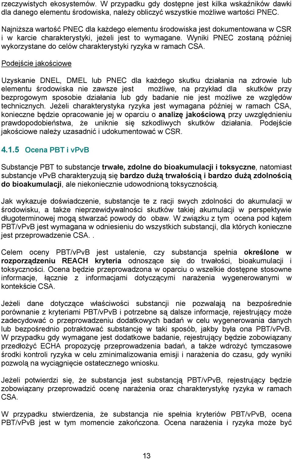 Wyniki PNEC zostaną później wykorzystane do celów charakterystyki ryzyka w ramach CSA.