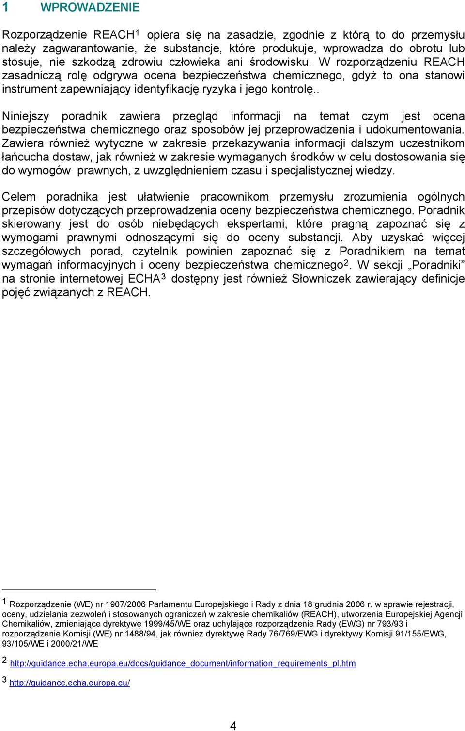 . Niniejszy poradnik zawiera przegląd informacji na temat czym jest ocena bezpieczeństwa chemicznego oraz sposobów jej przeprowadzenia i udokumentowania.