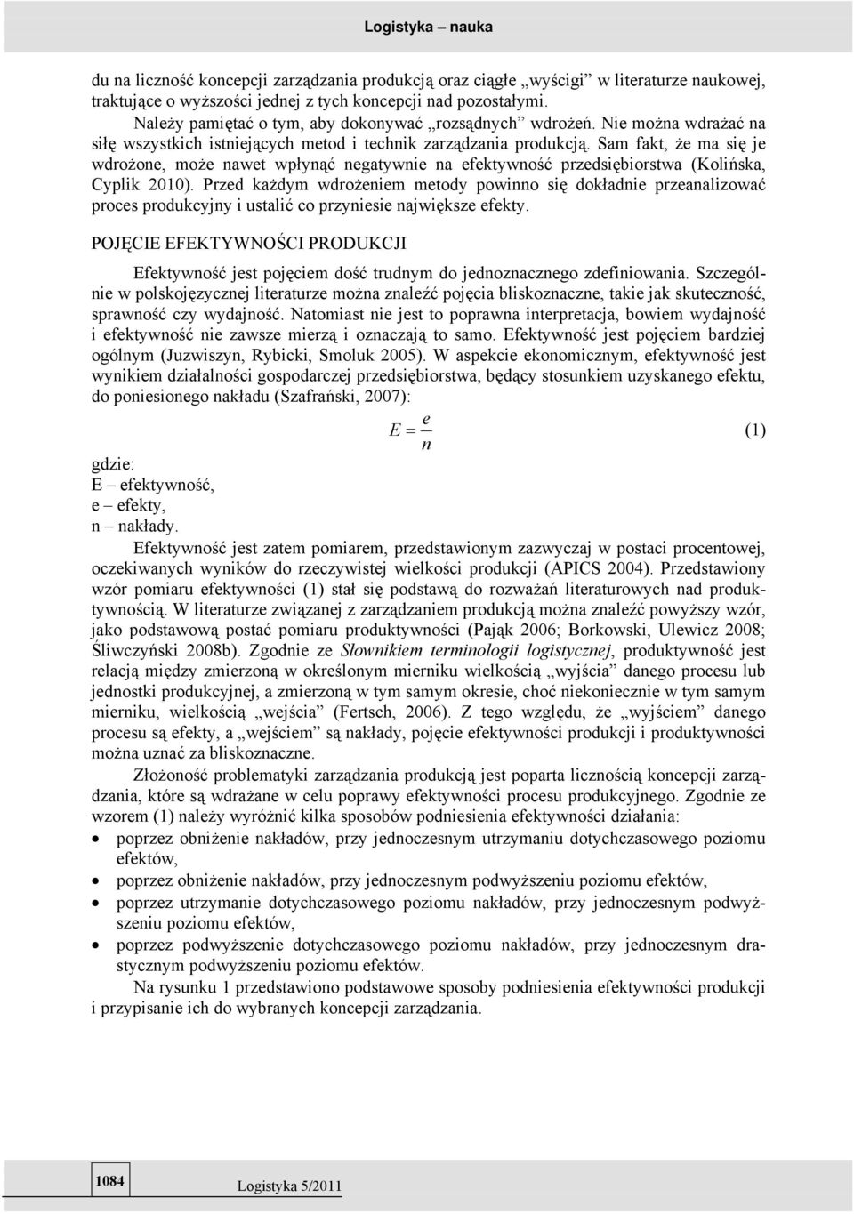 Przd każdym wdrożim mtody powio się dokładi przaalizować procs produkcyjy i ustalić co przyisi ajwiększ fkty. POJĘCIE EFEKTYWNOŚCI PRODUKCJI Efktywość jst pojęcim dość trudym do jdozaczgo zdfiiowaia.