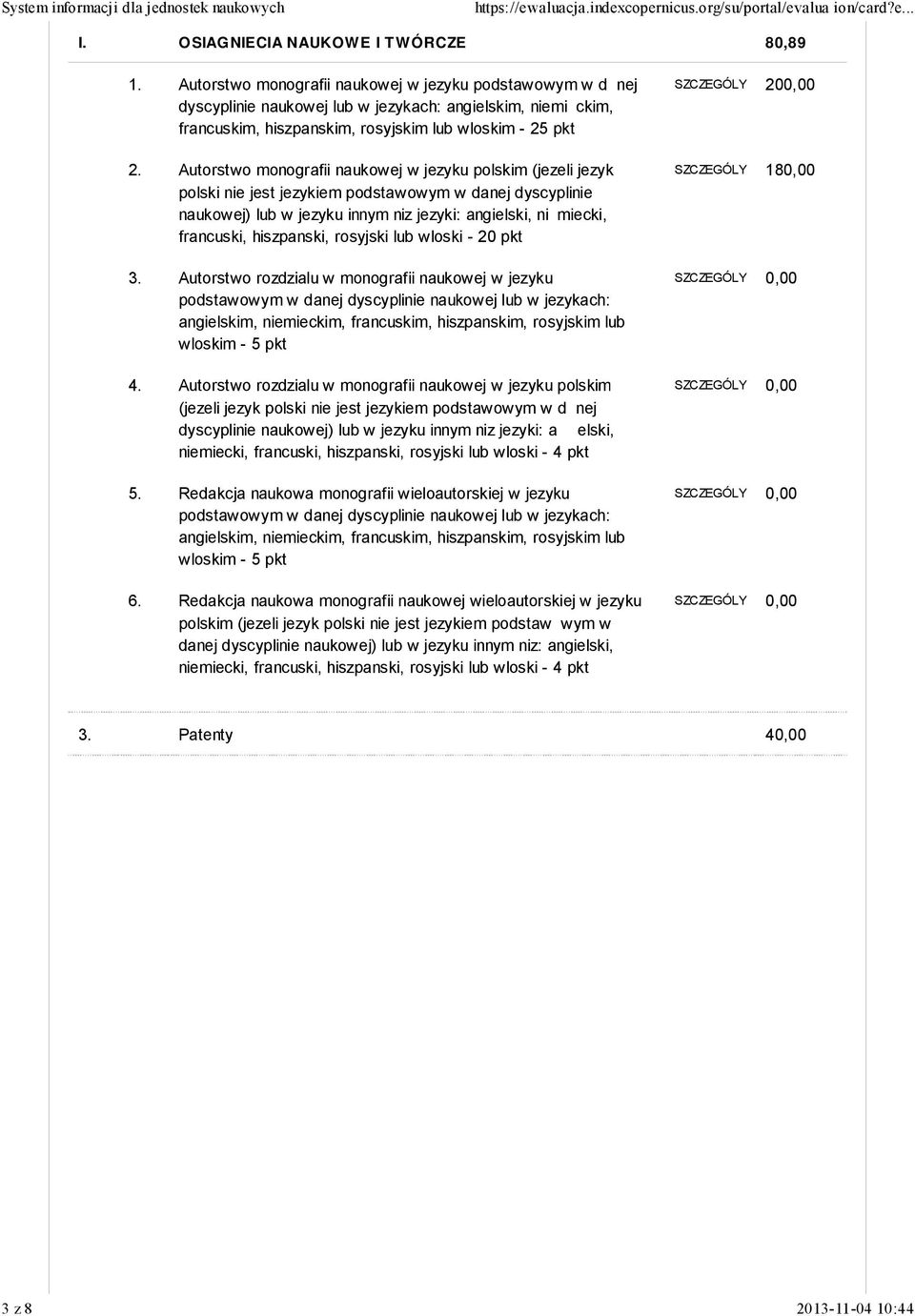 Autorstwo monografii naukowej w jezyku polskim (jezeli jezyk polski nie jest jezykiem podstawowym w danej dyscyplinie naukowej) lub w jezyku innym niz jezyki: angielski, ni miecki, francuski,