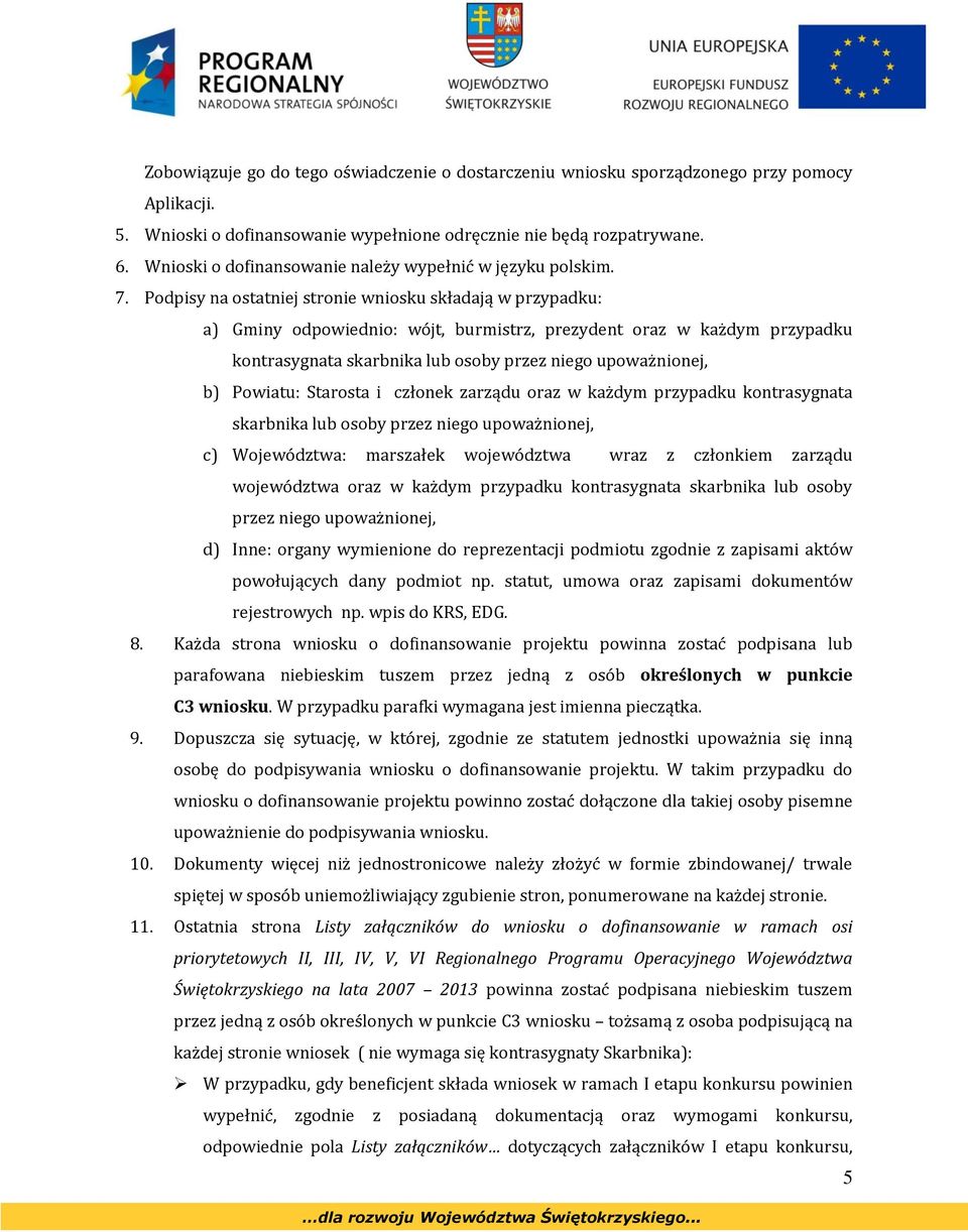 Podpisy na ostatniej stronie wniosku składają w przypadku: a) Gminy odpowiednio: wójt, burmistrz, prezydent oraz w każdym przypadku kontrasygnata skarbnika lub osoby przez niego upoważnionej, b)