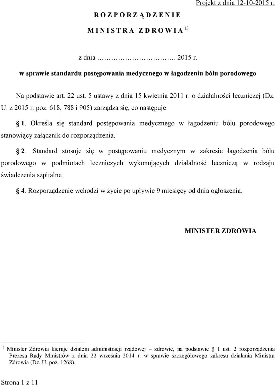 Określa się standard postępowania medycznego w łagodzeniu bólu porodowego stanowiący załącznik do rozporządzenia. 2.