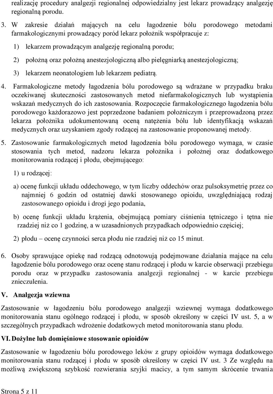 położną oraz położną anestezjologiczną albo pielęgniarką anestezjologiczną; 3) lekarzem neonatologiem lub lekarzem pediatrą. 4.