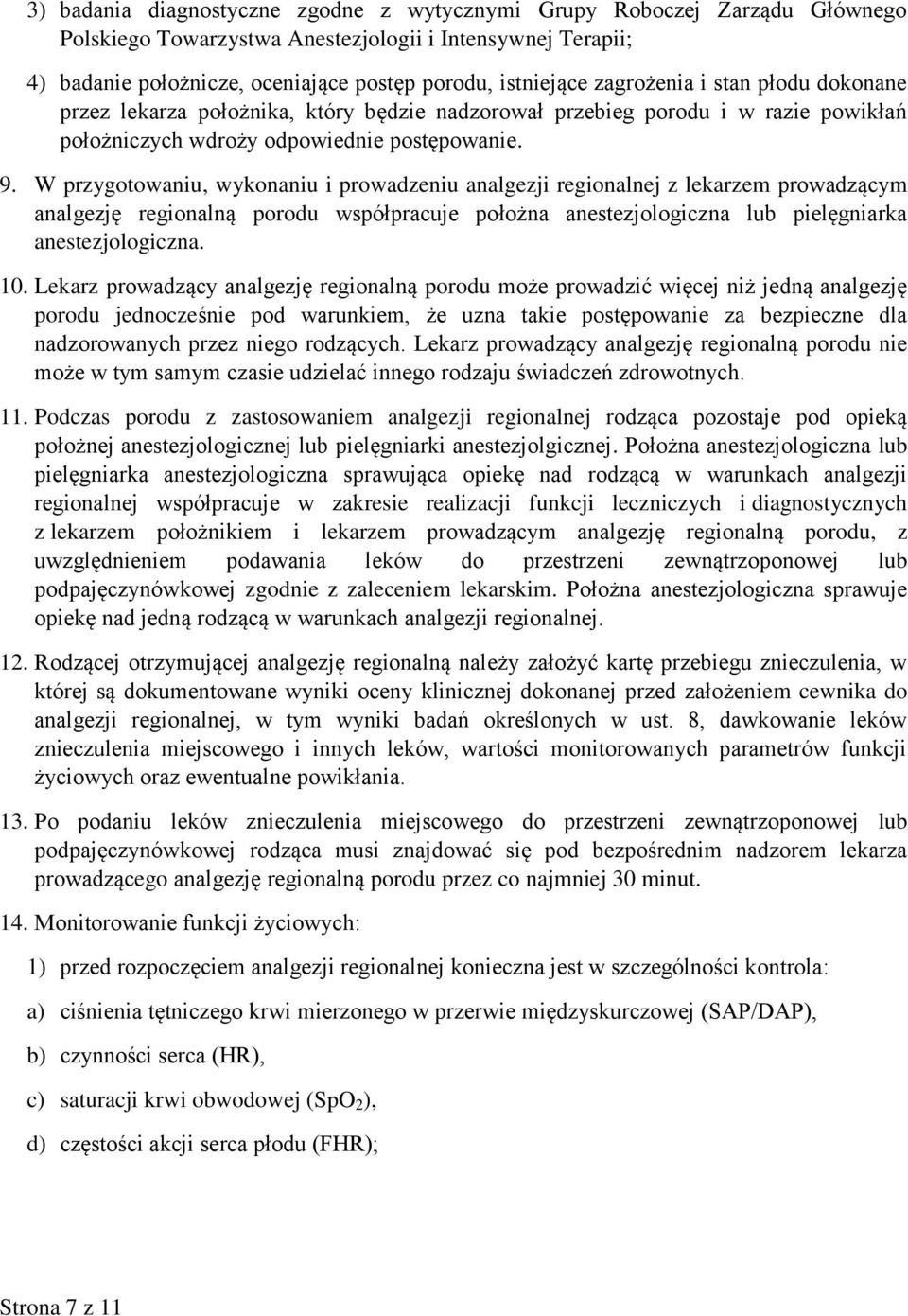 W przygotowaniu, wykonaniu i prowadzeniu analgezji regionalnej z lekarzem prowadzącym analgezję regionalną porodu współpracuje położna anestezjologiczna lub pielęgniarka anestezjologiczna. 10.