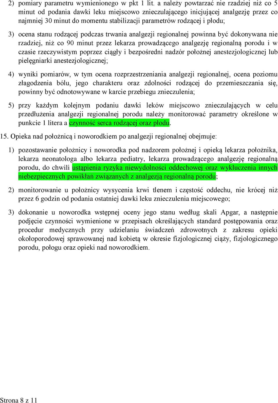 ocena stanu rodzącej podczas trwania analgezji regionalnej powinna być dokonywana nie rzadziej, niż co 90 minut przez lekarza prowadzącego analgezję regionalną porodu i w czasie rzeczywistym poprzez