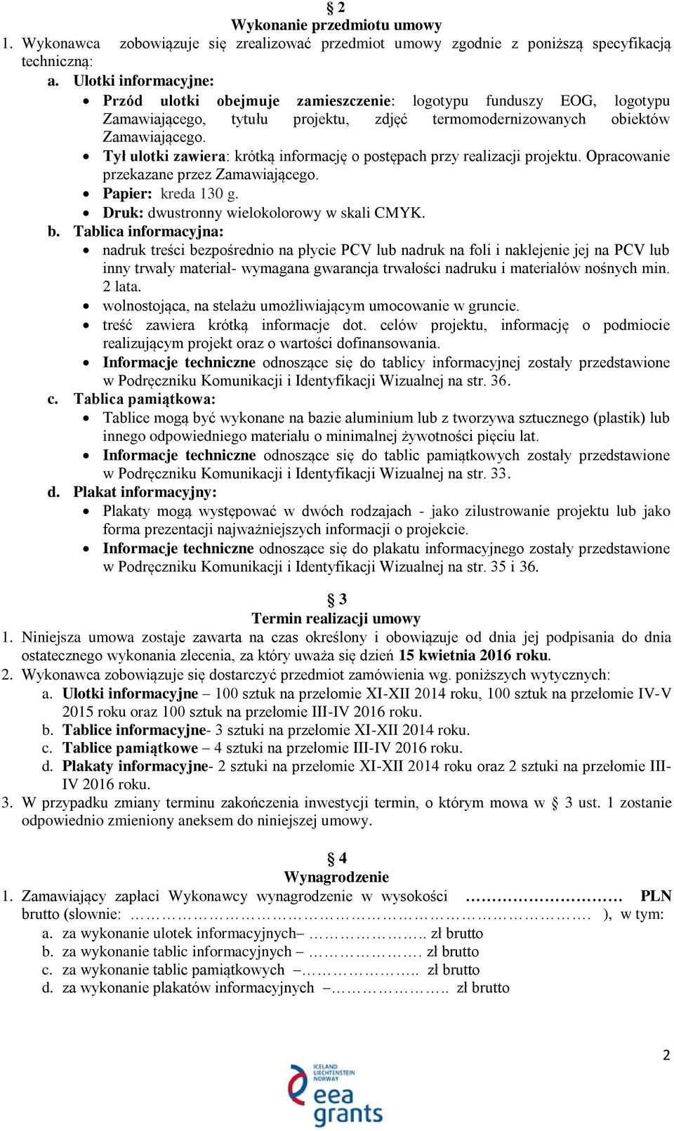 Tył ulotki zawiera: krótką informację o postępach przy realizacji projektu. Opracowanie przekazane przez Zamawiającego. Papier: kreda 130 g. Druk: dwustronny wielokolorowy w skali CMYK. b.