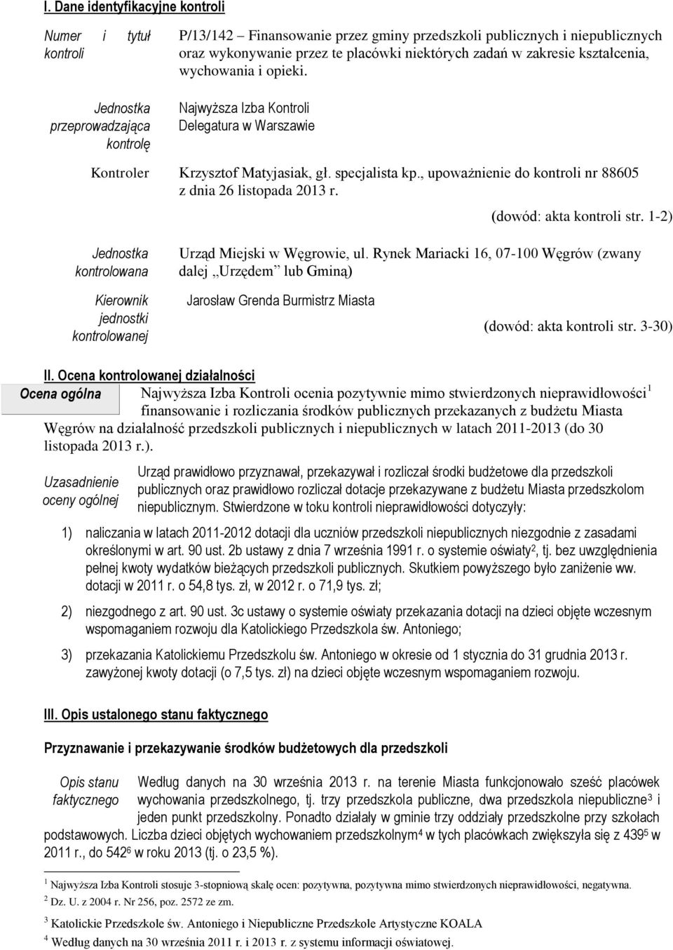 , upoważnienie do kontroli nr 88605 z dnia 26 listopada 2013 r. (dowód: akta kontroli str. 1-2) Jednostka kontrolowana Urząd Miejski w Węgrowie, ul.