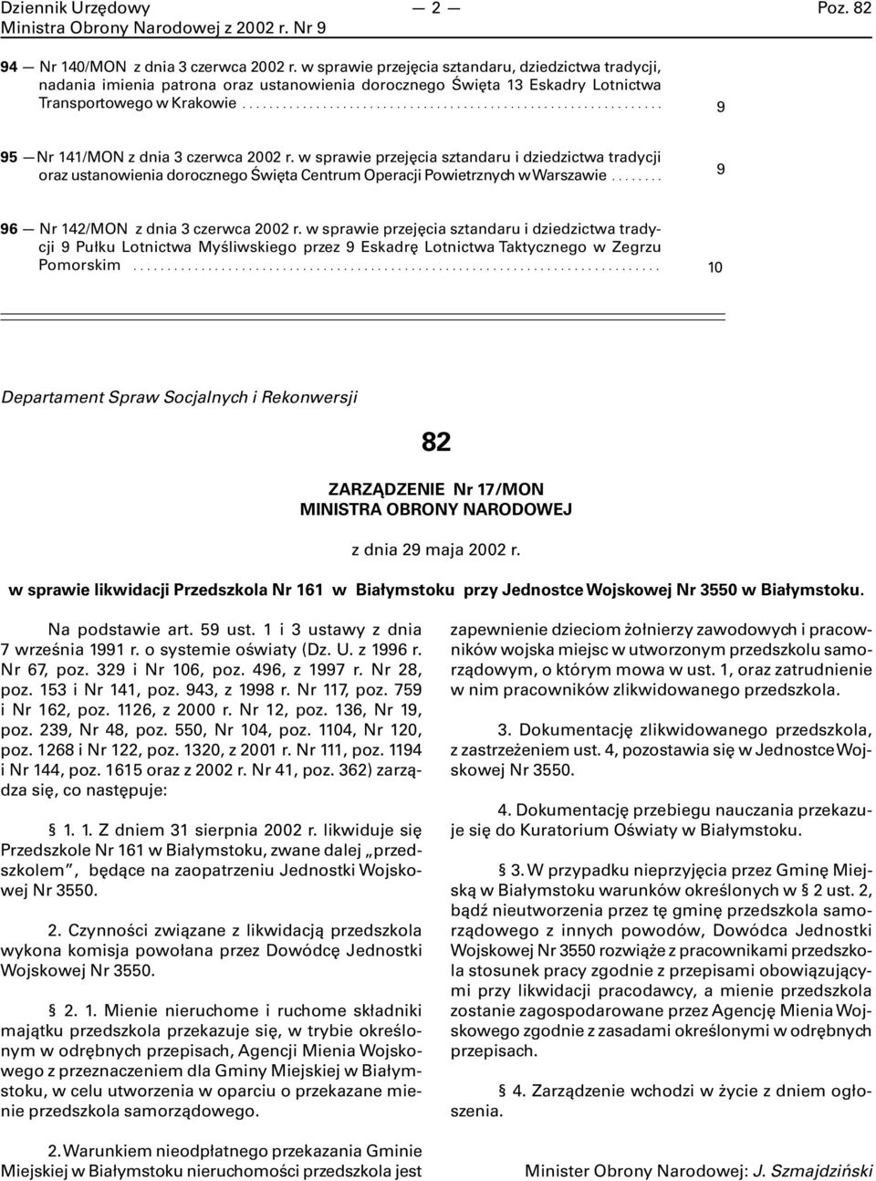 .. 9 96 Nr 142/MON w sprawie przejęcia sztandaru i dziedzictwa tradycji 9 Pułku Lotnictwa Myśliwskiego przez 9 Eskadrę Lotnictwa Taktycznego w Zegrzu Pomorskim.