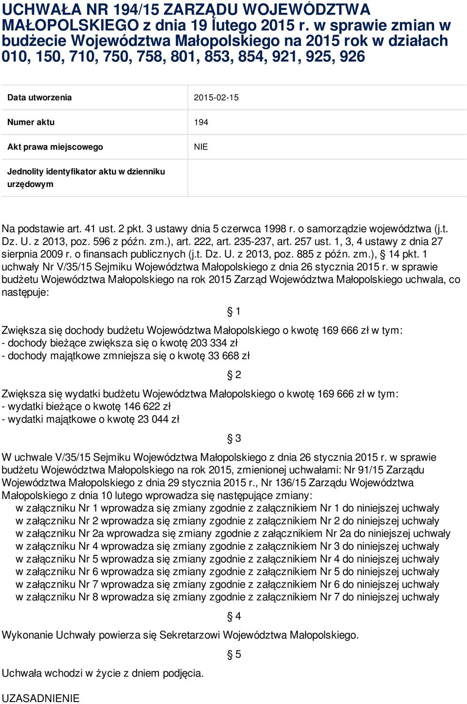 Jednolity identyfikator aktu w dzienniku urzędowym Na podstawie art. 41 ust. 2 pkt. 3 ustawy dnia 5 czerwca 1998 r. o samorządzie województwa (j.t. Dz. U. z 2013, poz. 596 z późn. zm.), art. 222, art.