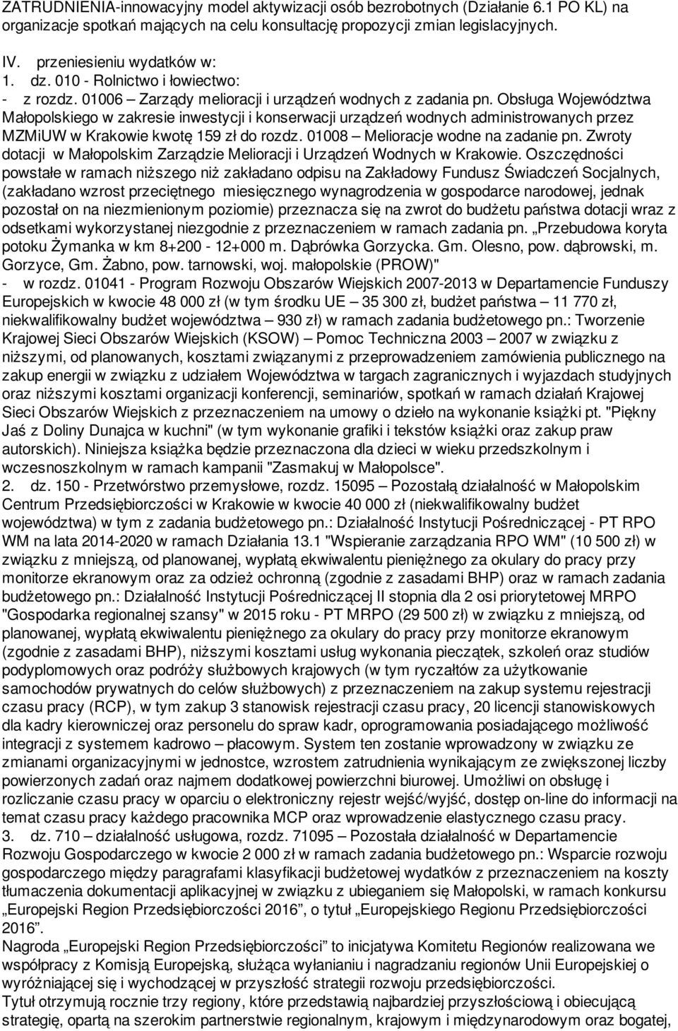 Obsługa Województwa Małopolskiego w zakresie inwestycji i konserwacji urządzeń wodnych administrowanych przez MZMiUW w Krakowie kwotę 159 zł do rozdz. 01008 Melioracje wodne na zadanie pn.