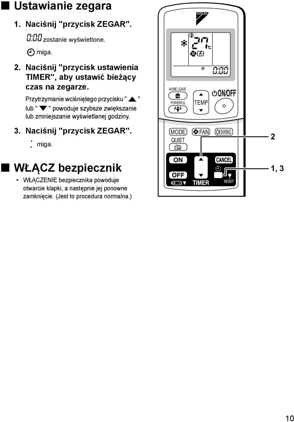 Przytrzymanie wciśniętego przycisku " " lub " " powoduje szybsze zwiększanie lub zmniejszanie wyświetlanej godziny. 3.