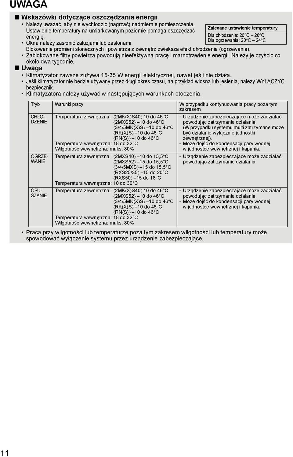 Zalecane ustawienie temperatury Dla chłodzenia: 26 C 28 C Dla ogrzewania: 20 C 24 C Zablokowane filtry powietrza powodują nieefektywną pracę i marnotrawienie energii.