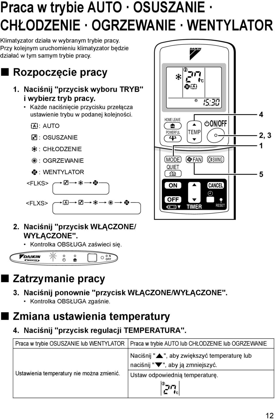 :AUTO : OSUSZANIE :CHŁODZENIE :OGRZEWANIE :WENTYLATOR <FLKS> HOME LEAVE POWERFUL TEMP C ON/OFF MODE FAN SWING QUIET 4 2, 3 1 5 <FLXS> 2. Naciśnij "przycisk WŁĄCZONE/ WYŁĄCZONE".