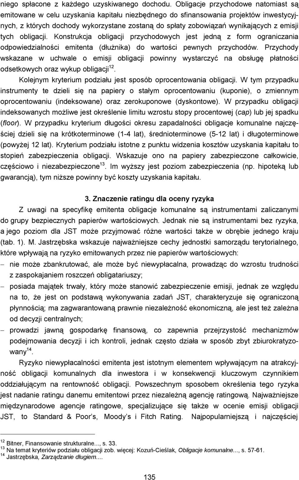 z emisji tych obligacji. Konstrukcja obligacji przychodowych jest jedną z form ograniczania odpowiedzialności emitenta (dłużnika) do wartości pewnych przychodów.