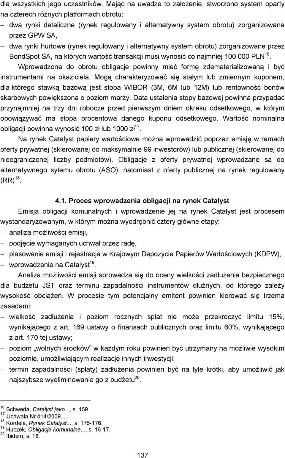 rynki hurtowe (rynek regulowany i alternatywny system obrotu) zorganizowane przez BondSpot SA, na których wartość transakcji musi wynosić co najmniej 100 000 PLN 16.