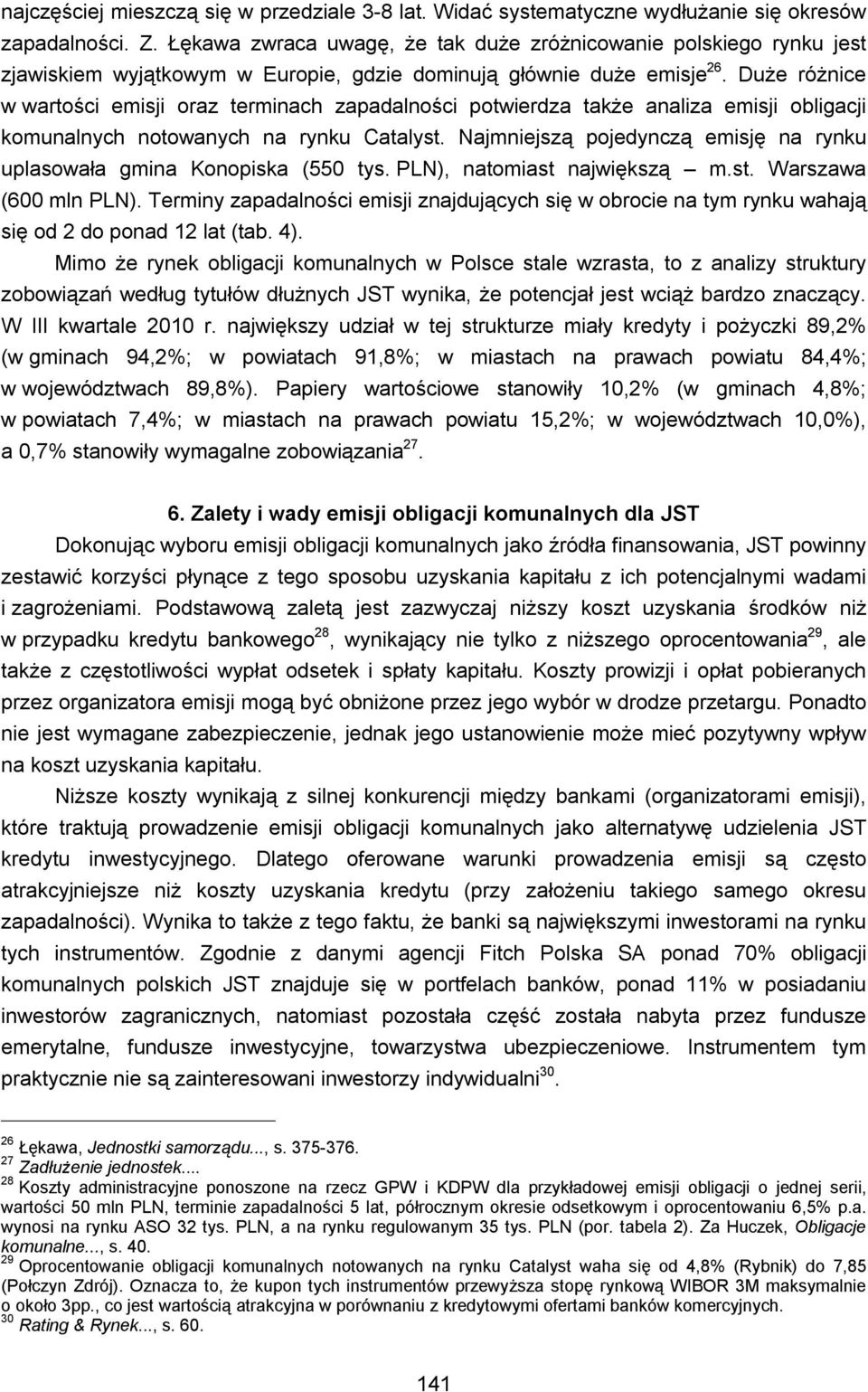 Duże różnice w wartości emisji oraz terminach zapadalności potwierdza także analiza emisji obligacji komunalnych notowanych na rynku Catalyst.