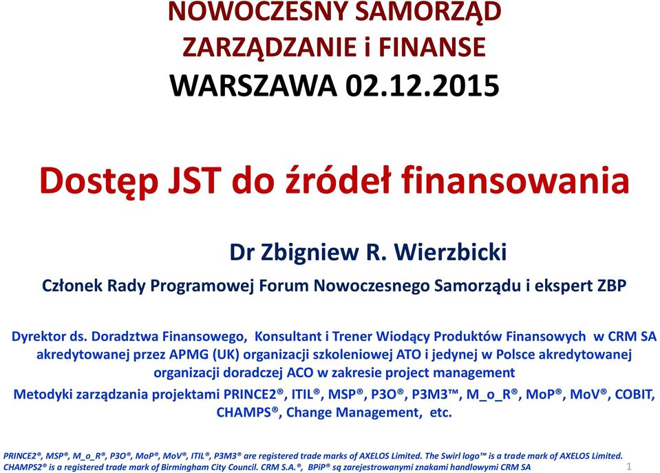 Doradztwa Finansowego, Konsultant i Trener Wiodący Produktów Finansowych w CRM SA akredytowanej przez APMG (UK) organizacji szkoleniowej ATO i jedynej w Polsce akredytowanej organizacji doradczej ACO